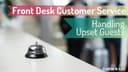 Front Desk Customer Service: 05. Handling Upset Guests