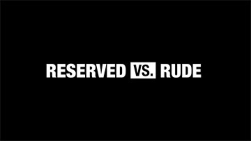 This vs. That: Reserved vs. Rude
