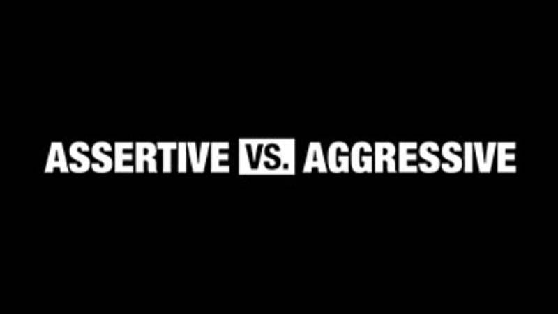 This vs. That: Assertive vs. Aggressive