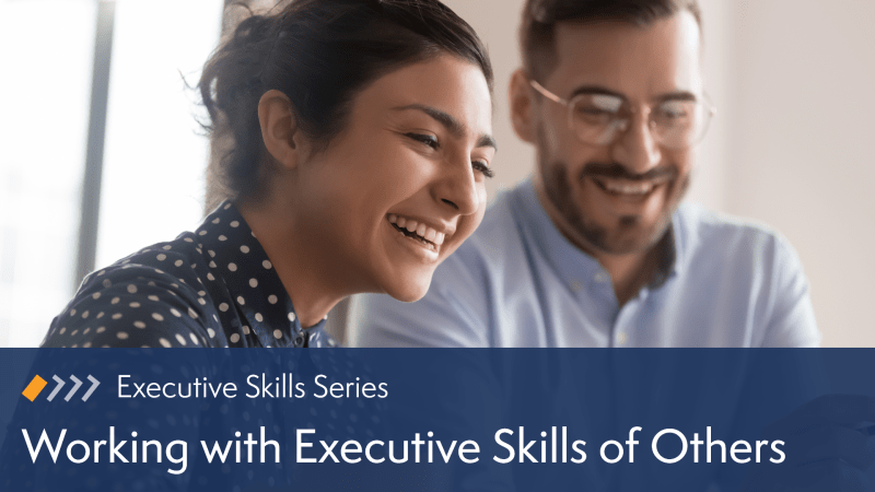 Working with Executive Skills of Others