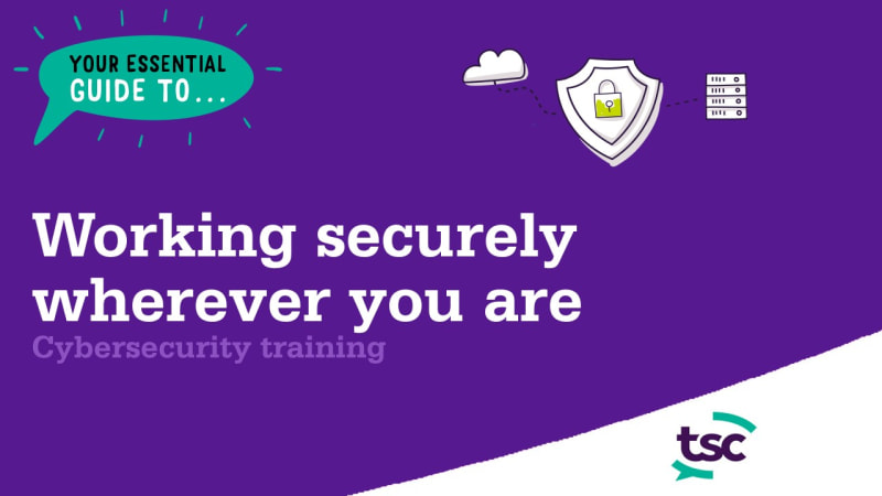 Your essential guide to working securely wherever you are