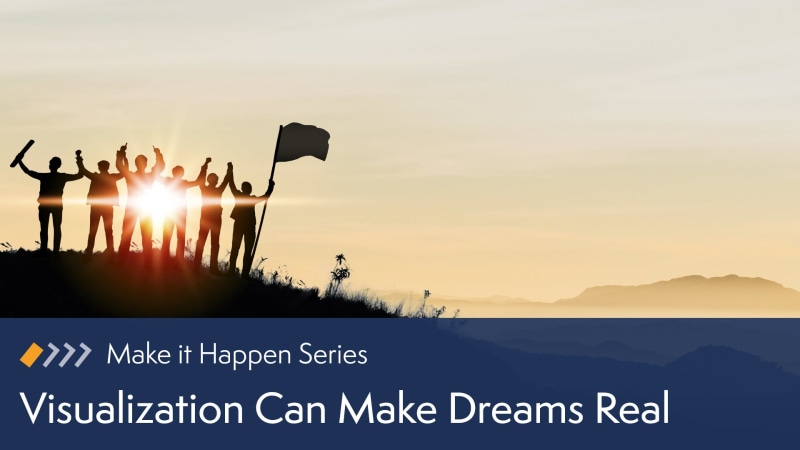 Visualization Can Make Dreams Real