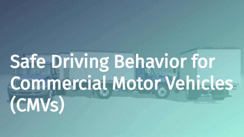 Safe Driving Behavior for Commercial Motor Vehicles (CMVs)