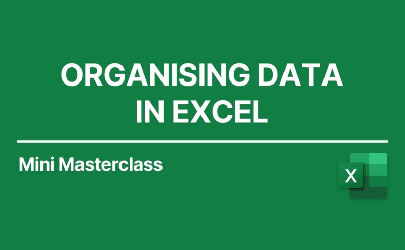 Organising Data in Excel: Mini Masterclass