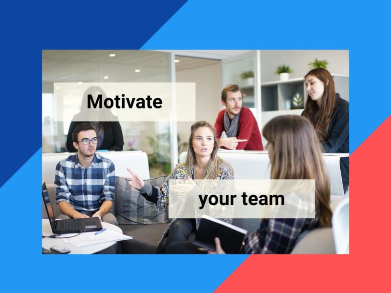 Motivate your team