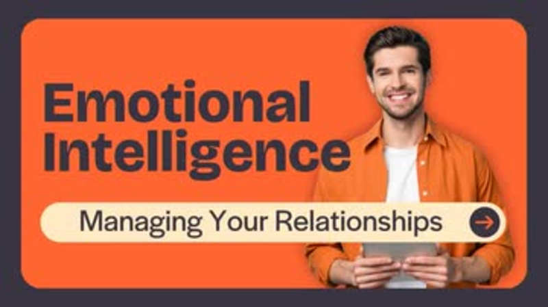 Emotional Intelligence: Managing Your Relationships