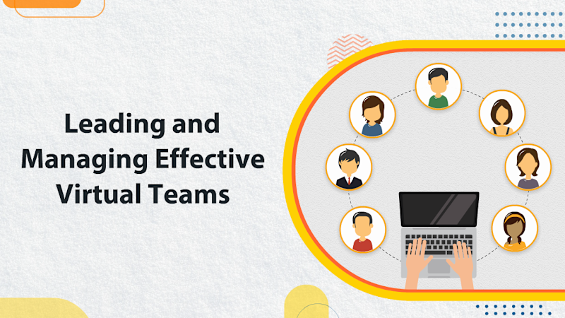 Leading and Managing Effective Virtual Teams