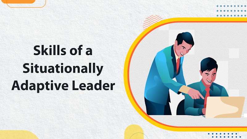 Skills of a Situationally Adaptive Leader