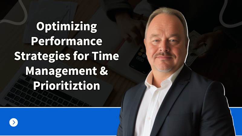 Optimizing Performance: Strategies for Time Management & Prioritization