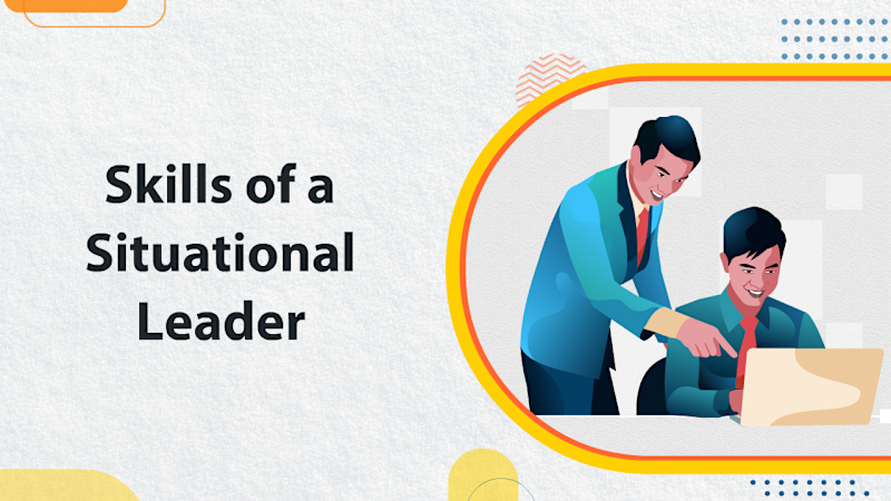 Skills of a Situational Leader
