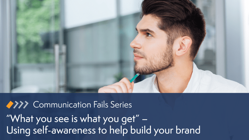 What you see is what you get – Using self-awareness to help build your brand