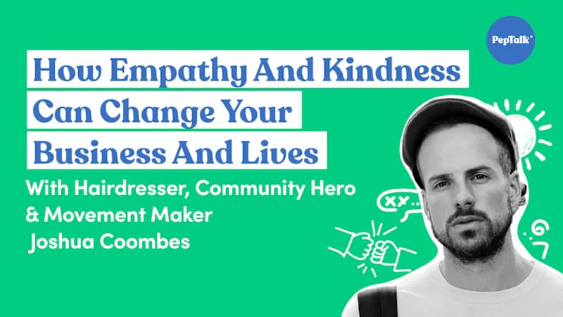 How Empathy and Kindness Can Change Your Business and Lives