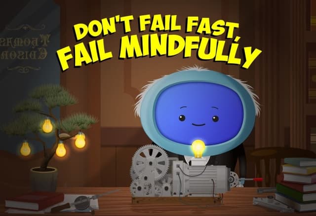 Don’t Fail Fast, Fail Mindfully (CPD Certified)